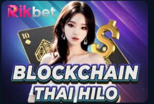 Cách Chơi Blockchain Thai Hilo Đỉnh Cao Như Cao Thủ Lâu Năm