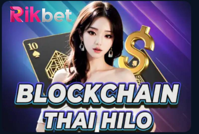 Cách Chơi Blockchain Thai Hilo Đỉnh Cao Như Cao Thủ Lâu Năm