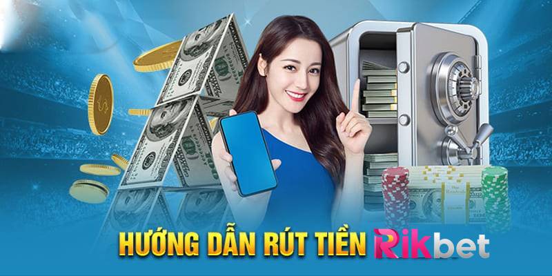 Hướng Dẫn Rút Tiền Rikbet Đơn Giản Và Nhanh Chóng 1 Hướng Dẫn Rút Tiền Rikbet Đơn Giản Và Nhanh Chóng