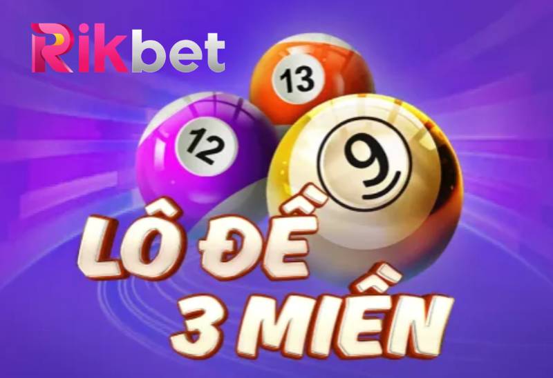 Lo De 3 Mien Rikbet Co Hoi Ca Cuoc Day Hap Dan