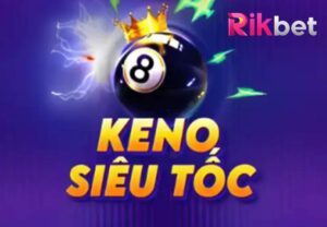 Luat Choi Keno Sieu Toc Rikbet Chi Tiet Cho Nguoi Moi