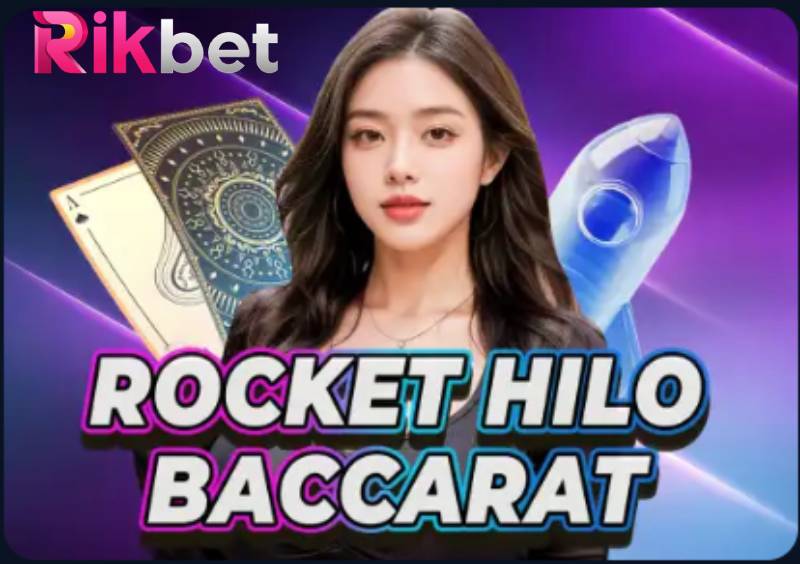 Rocket Hilo Baccarat Rikbet - Trò Chơi Lạ Nhưng Hay