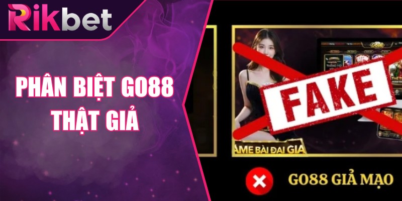 Phân Biệt Go88 Thật Giả Giữa Vô Số Bản Sao Tràn Lan Hiện Nay
