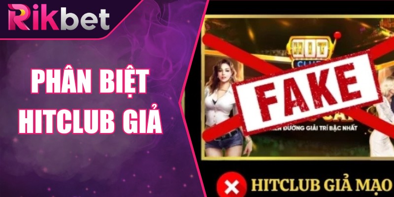 Phân Biệt Hitclub Giả – Cách Nhận Biết Trang Không Chính Chủ 1 Phân Biệt Hitclub Giả – Cách Nhận Biết Trang Không Chính Chủ